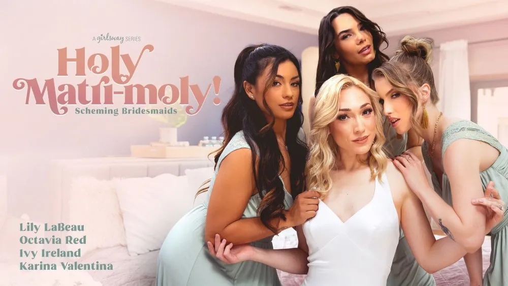 Girls Way - Holy Matri-Moly!: Scheming Bridesmaids Ft. Lily LaBeau, Octavia Red, Ivy Ireland, Karina Valentina